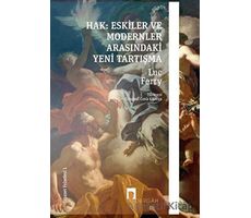 Hak: Eskiler ile Modernler Arasındaki Yeni Tartışma - Luc Ferry - Dergah Yayınları