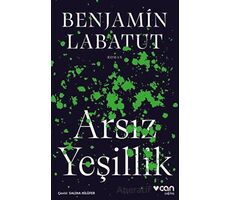 Arsız Yeşillik - Benjamin Labatut - Can Yayınları