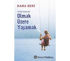 Anda Kalarak Olmak Üzere Yaşamak - Rana Beri - Remzi Kitabevi