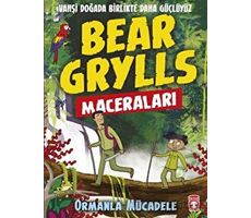 Ormanla Mücadele - Bear Grylls Maceraları - Bear Grylls - Timaş Çocuk