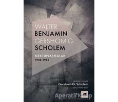 Walter Benjamin - Gershom G. Scholem Mektuplaşmalar 1932-1940 - Gershom Scholem - Kolektif Kitap