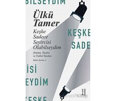 Keşke Sadece Seyircisi Olabilseydim - Ülkü Tamer - Ketebe Yayınları