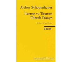 İsteme ve Tasarım Olarak Dünya - Arthur Schopenhauer - Biblos Kitabevi