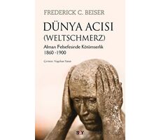 Dünya Acısı (Weltschmerz) - Frederick C. Beiser - Say Yayınları