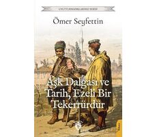 Aşk Dalgası ve Tarih, Ezeli Bir Tekerrürdür - Ömer Seyfettin - Dorlion Yayınları