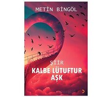 Kalbe Lütuftur Aşk - Metin Bingöl - Cinius Yayınları