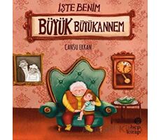 İşte Benim Büyük Büyükannem - Cansu Erkan - Hep Kitap