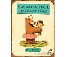 Çocuktan Evcil Hayvan Olmaz - Peter Brown - Hep Kitap