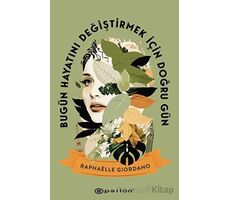 Bugün Hayatını Değiştirmek İçin Doğru Gün - Raphaelle Giordano - Epsilon Yayınevi