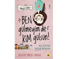 Ben Gülmeyim de Kim Gülsün! - Neşeli Günlük - Selcen Yüksel Arvas - Carpe Diem Kitapları