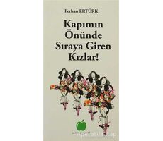 Kapımın Önünde Sıraya Giren Kızlar! - Ferhan Ertürk - Yeşil Elma Yayıncılık