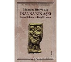 İnanna’nın Aşkı Sumer’de İnanç ve Kutsal Evlenme - Muazzez İlmiye Çığ - Kaynak Yayınları