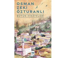 Osman Zeki Özturanlı Bütün Hikayeleri - Osman Zeki Özturanlı - Ötüken Neşriyat