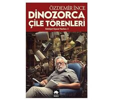Edebiyat ve Siyaset Yazıları 2 - Dinozorca, Çile Törenleri - Özdemir İnce - Eksik Parça Yayınları
