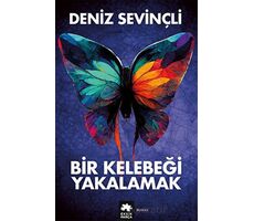 Bir Kelebeği Yakalamak - Deniz Sevinçli - Eksik Parça Yayınları