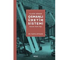 Klasik Dönem Osmanlı Üretim Sistemi - Yahya Ayyıldız - Beyan Yayınları