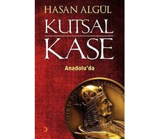 Kutsal Kase Anadolu’da - Hasan Algül - Cinius Yayınları