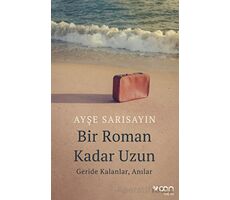 Bir Roman Kadar Uzun: Geride Kalanlar, Anılar - Ayşe Sarısayın - Can Yayınları