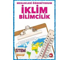 Meslekleri Öğreniyorum - İklim Bilimcilik Stem Meslekleri - R.J. Bailey - Beyaz Balina Yayınları