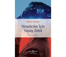 Yöneticiler için Yapay Zeka - Viktor Dörfler - İş Bankası Kültür Yayınları