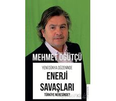 Yeni Dünya Düzeninde Enerji Savaşları - Türkiye Neresinde? - Mehmet Öğütçü - Destek Yayınları