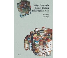 Köşe Başında Suret Bulan Tek Kişilik Aşk - Güray Süngü - Ketebe Yayınları