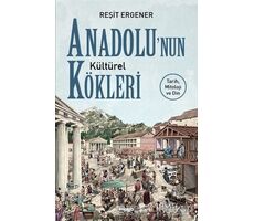 Anadolu’nun Kültürel Kökleri - Reşit Ergener - Maya Kitap