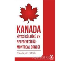 Kanada Siyasi Kültürü ve Belediyeciliği: Montreal Örneği - Bülend Aydın Ertekin - Umuttepe Yayınları