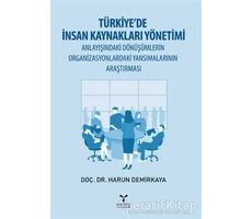 Türkiye’de İnsan Kaynakları Yönetimi Anlayışındaki Dönüşümlerin Organizasyonlardaki Yansımalarının A