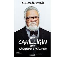 Senin Cahilliğin Benim Yaşamımı Etkiliyor - A. M. Celal Şengör - Masa Kitap