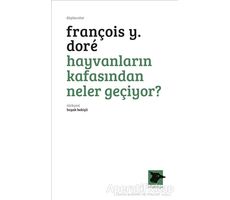 Hayvanların Kafasından Neler Geçiyor? - François Y. Dore - Alakarga Sanat Yayınları