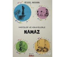 Hadisler ve Hikayelerle Namaz - Veysel Akkaya - Aden Yayıncılık