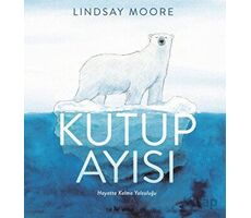 Kutup Ayısı - Lindsay Moore - Martı Çocuk Yayınları