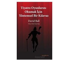 Tiyatro Oyunlarını Okumak İçin Yöntemsel Bir Kılavuz - David Ball - Ayrıkotu Yayınları