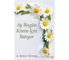 Ay Bugün Kimin İçin Batıyor - A. Beray Dovan - Cinius Yayınları