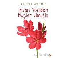 İnsan Yeniden Başlar Umutla - Birsel Aygün - Cinius Yayınları