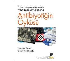 Sahra Hastanelerinden Nazi Laboratuvarlarına Antibiyotiğin Öyküsü - Thomas Hager - Pan Yayıncılık