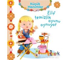 Elif Temizlik Oyunu Oynuyor - Küçük Hanımlar - Emilie Beaumont - Bıcırık Yayınları