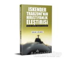 İskender Trabzoninin Hıristiyanlık Eleştirisi - Ensar Gülmez - Ravza Yayınları