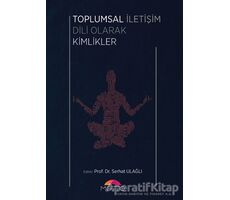 Toplumsal İletişim Dili Olarak Kimlikler - Serhat Ulağlı - Motto Yayınları