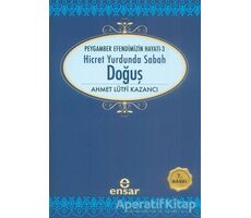 Hicret Yurdunda Sabah: Doğuş - Ahmet Lütfi Kazancı - Ensar Neşriyat