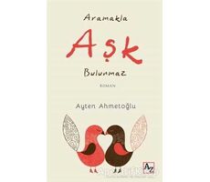 Aramakla Aşk Bulunmaz - Ayten Ahmetoğlu - Az Kitap