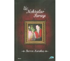 Üç Noktalar Sarayı - Berrin Karakaş - Turkuvaz Kitap