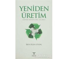 Yeniden Üretim: Eskinin Yeniden İmal Edilmesi - İrem Figen Gülenç - Umuttepe Yayınları