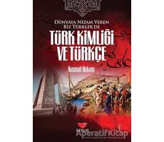 Dünyaya Nizam Veren Biz Türkler’de Türk Kimliği ve Türkçe - Kemal Arkun - Efsus Yayınları