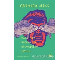 Hakkında Hiçbir Şey Bilmediğim Şeyler - Patrick Ness - Delidolu