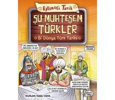 Şu Muhteşem Türkler - Bi Dünya Türk Tarihi - Nurlan Nazlı Kaya - Eğlenceli Bilgi Yayınları