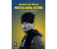 Anadolunun Güneşi Mustafa Kemal Atatürk - İclal San - Bilgi Yayınevi