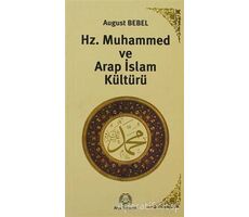 Hz. Muhammed ve Arap İslam Kültürü - August Bebel - Arya Yayıncılık