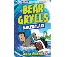 Denizle Mücadele - Bear Grylls Maceraları - Bear Grylls - Timaş Çocuk